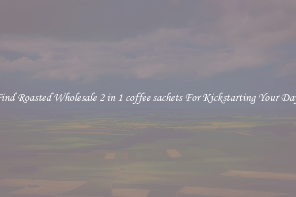 Find Roasted Wholesale 2 in 1 coffee sachets For Kickstarting Your Day 