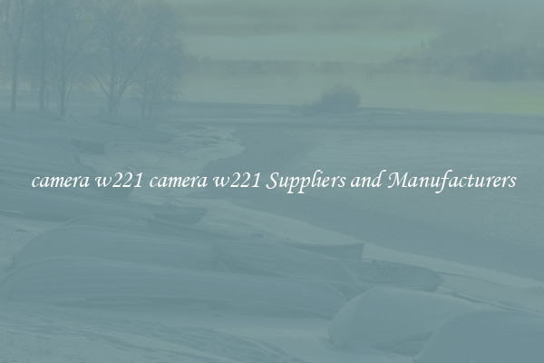 camera w221 camera w221 Suppliers and Manufacturers