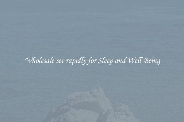 Wholesale set rapidly for Sleep and Well-Being