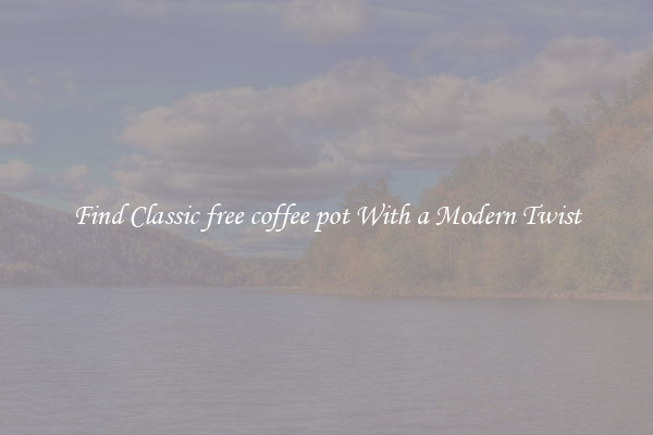Find Classic free coffee pot With a Modern Twist