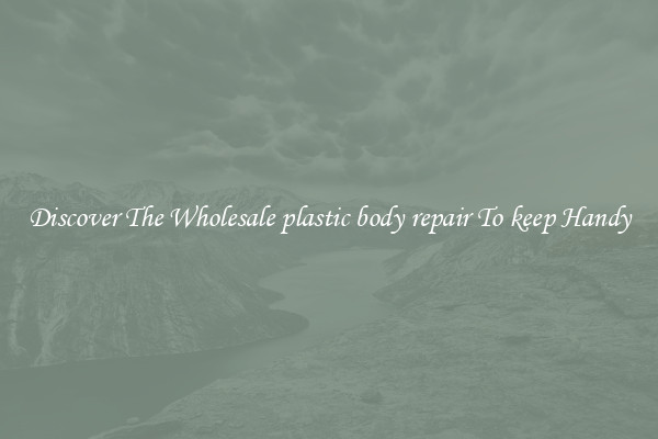 Discover The Wholesale plastic body repair To keep Handy