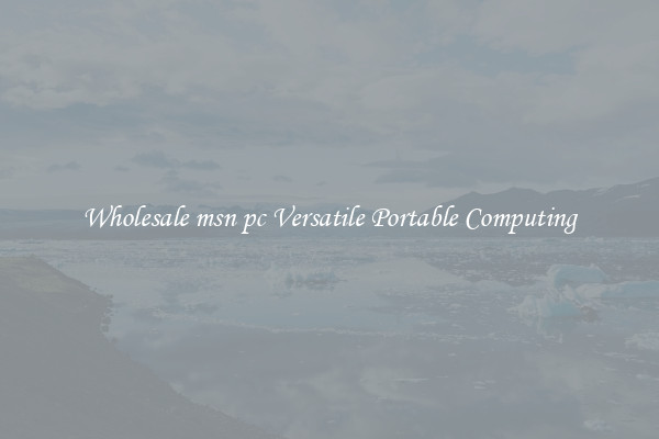 Wholesale msn pc Versatile Portable Computing