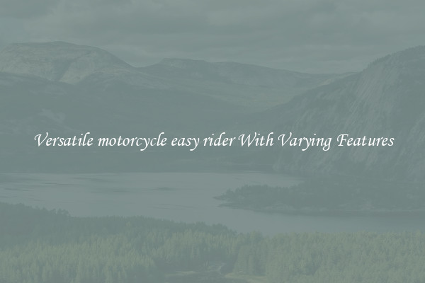 Versatile motorcycle easy rider With Varying Features