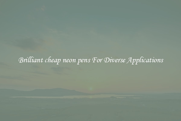 Brilliant cheap neon pens For Diverse Applications