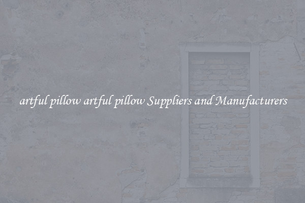 artful pillow artful pillow Suppliers and Manufacturers