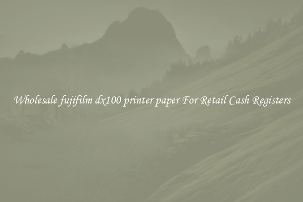 Wholesale fujifilm dx100 printer paper For Retail Cash Registers