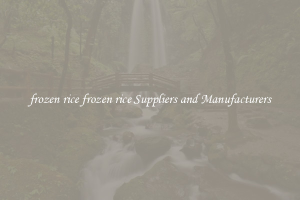 frozen rice frozen rice Suppliers and Manufacturers