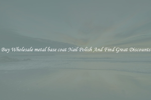 Buy Wholesale metal base coat Nail Polish And Find Great Discounts