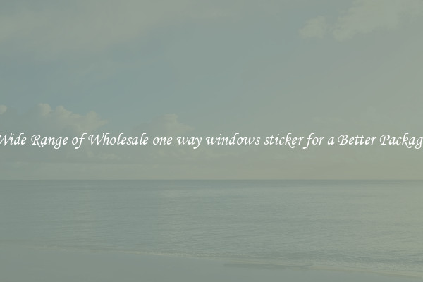 A Wide Range of Wholesale one way windows sticker for a Better Packaging 