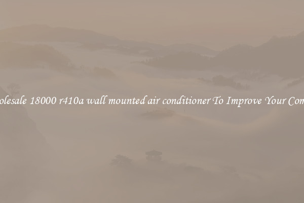 Wholesale 18000 r410a wall mounted air conditioner To Improve Your Comfort