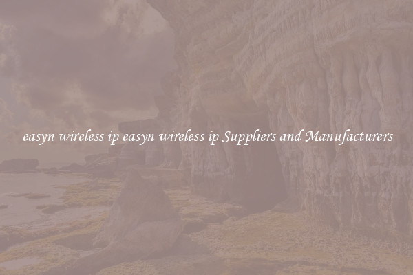 easyn wireless ip easyn wireless ip Suppliers and Manufacturers