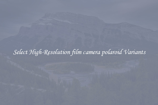Select High-Resolution film camera polaroid Variants
