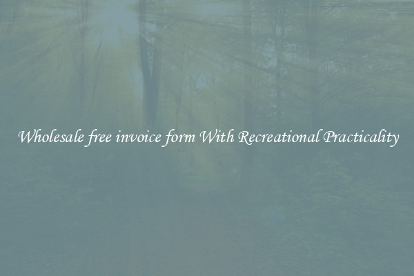 Wholesale free invoice form With Recreational Practicality