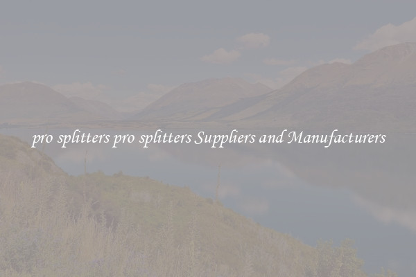 pro splitters pro splitters Suppliers and Manufacturers