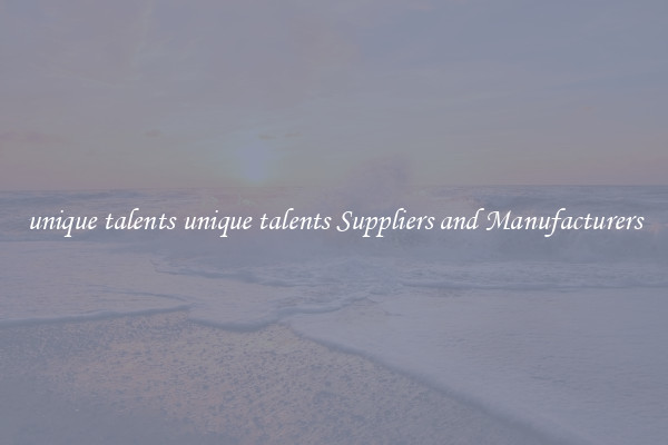 unique talents unique talents Suppliers and Manufacturers