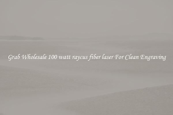 Grab Wholesale 100 watt raycus fiber laser For Clean Engraving