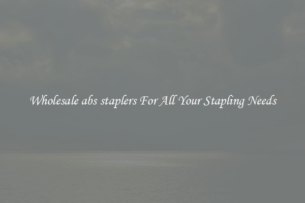 Wholesale abs staplers For All Your Stapling Needs