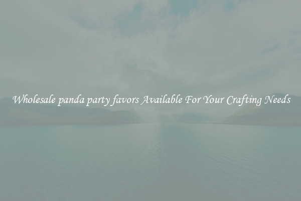 Wholesale panda party favors Available For Your Crafting Needs
