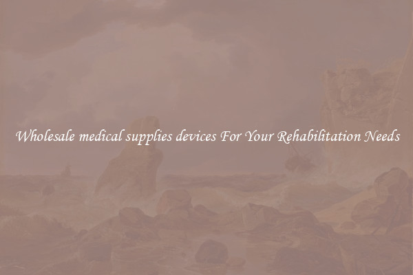 Wholesale medical supplies devices For Your Rehabilitation Needs