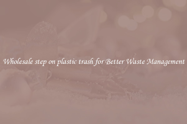 Wholesale step on plastic trash for Better Waste Management