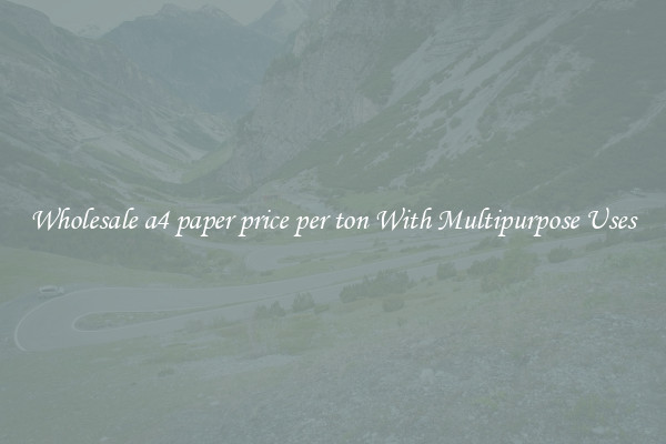 Wholesale a4 paper price per ton With Multipurpose Uses