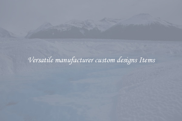 Versatile manufacturer custom designs Items