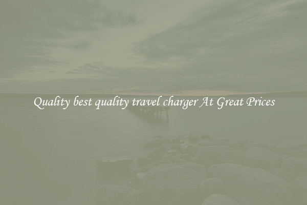 Quality best quality travel charger At Great Prices