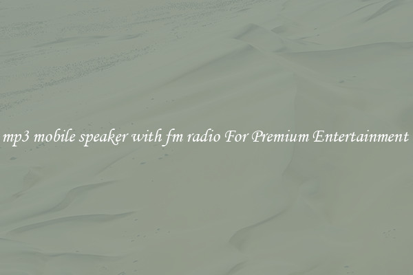 mp3 mobile speaker with fm radio For Premium Entertainment 