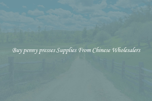Buy penny presses Supplies From Chinese Wholesalers