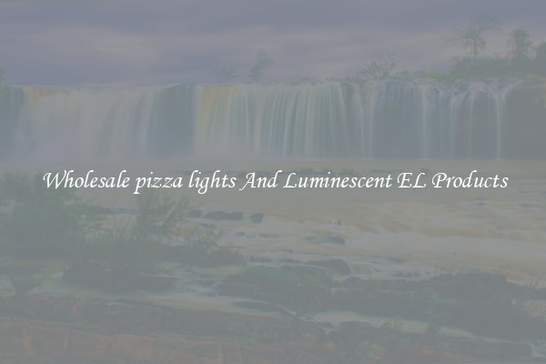 Wholesale pizza lights And Luminescent EL Products