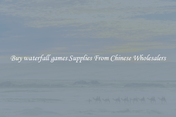 Buy waterfall games Supplies From Chinese Wholesalers