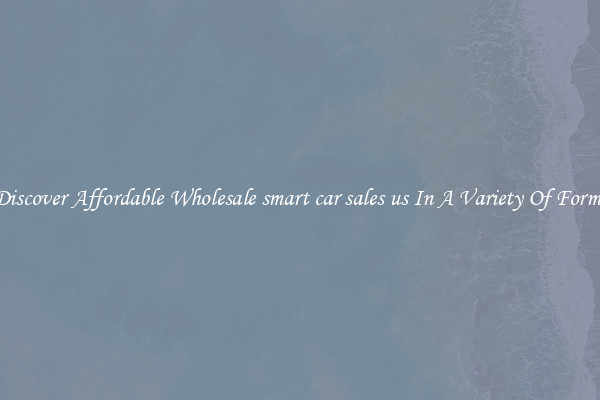 Discover Affordable Wholesale smart car sales us In A Variety Of Forms