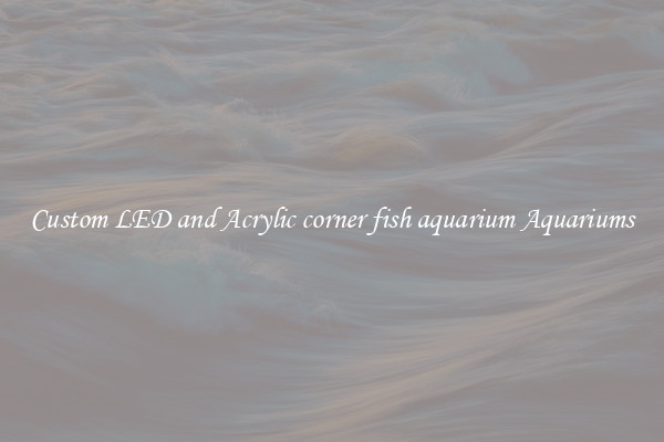 Custom LED and Acrylic corner fish aquarium Aquariums