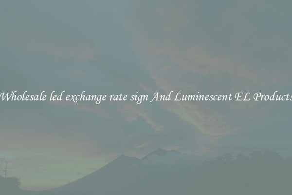 Wholesale led exchange rate sign And Luminescent EL Products
