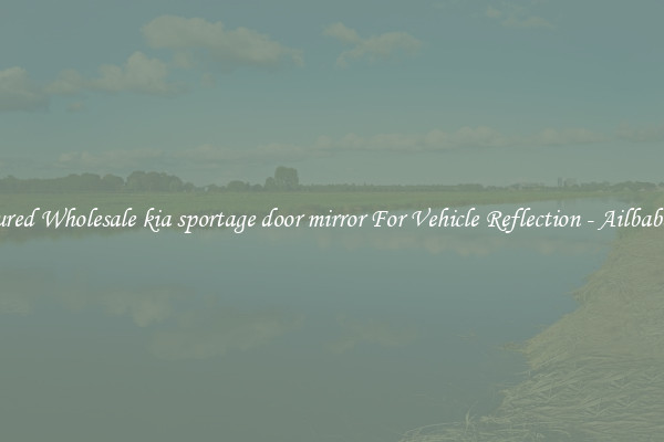 Featured Wholesale kia sportage door mirror For Vehicle Reflection - Ailbaba.com