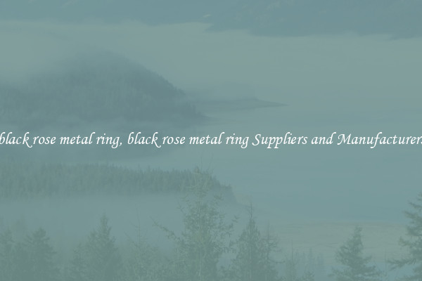 black rose metal ring, black rose metal ring Suppliers and Manufacturers