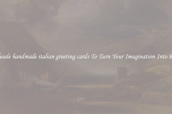 Wholesale handmade italian greeting cards To Turn Your Imagination Into Reality