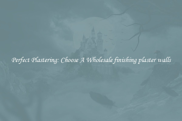  Perfect Plastering: Choose A Wholesale finishing plaster walls 