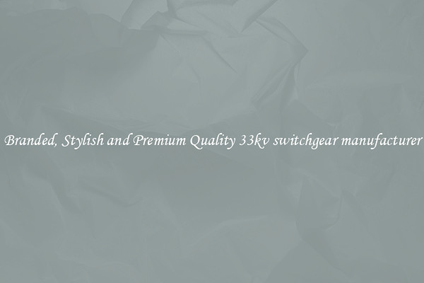 Branded, Stylish and Premium Quality 33kv switchgear manufacturer
